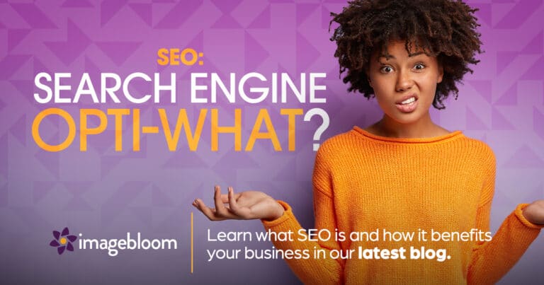 SEO: Search Engine Opt-What? Learn what SEO is and how it benefits your business in our latest blog.