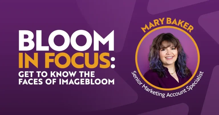 Bloom in Focus: Get to know the faces of ImageBloom - Mary Baker - Senior Marketing Specialist