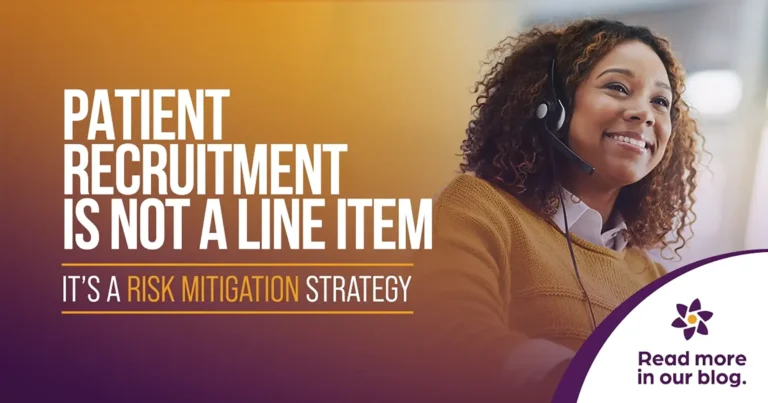 Patient Recruitment Is Not a Line Item—It’s a Risk Mitigation Strategy